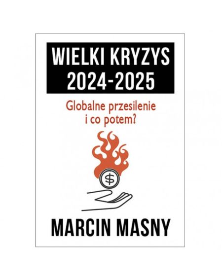 wielki-kryzys-2024-2025-globalne-przesilenie-i-co-potem-marcin-masny